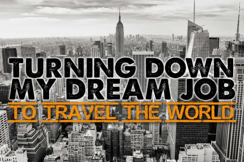 Turning Down My Dream Job to Travel the World