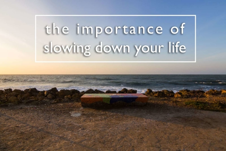 The Importance of Slowing Down Your Life